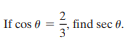 If cos 0 =
find sec 0.
