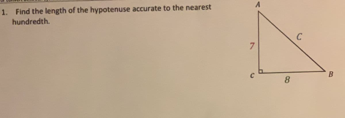 1. Find the length of the hypotenuse accurate to the nearest
hundredth.
8.
