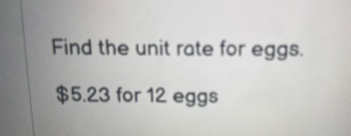 Find the unit rate for eggs.
$5.23 for 12 eggs