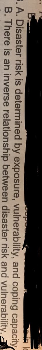 3. A. Disaster risk is determined by exposure, vulnerability, and coping capacity
B. There is an inverse relationship between disaster risk and vulnerability.
