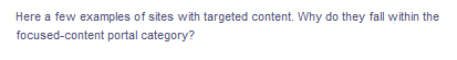 Here a few examples of sites with targeted content. Why do they fall within the
focused-content portal category?