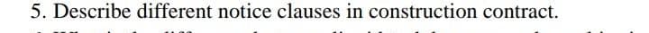 5. Describe different notice clauses in construction contract.