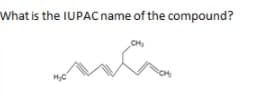 What is the IUPAC name of the compound?
CH
