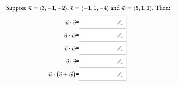 =
Suppose (3, −1, −2), = (-1, 1, −4) and w =
.
9.
9.
v.w=
9.
v. v=
ū⋅ (v+w)=
.
9.
(5, 1, 1). Then: