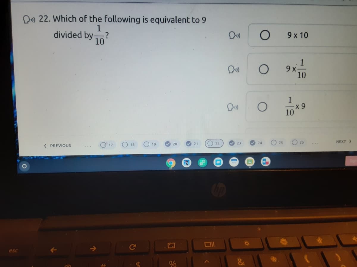 D) 22. Which of the following is equivalent to 9
1
divided by-
9 x 10
10
1
9х
10
1019
O 19
O 25
O 26
NEXT )
24
( PREVIOUS
O 18
20
21
22
23
17
Ce
esc
96
