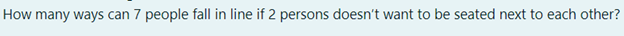 How many ways can 7 people fall in line if 2 persons doesn't want to be seated next to each other?
