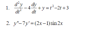 d'y
dy
-4 +y=t²-2t +3
dt
1.
dt
2. y"-7y'=(2x-1)sin 2x
