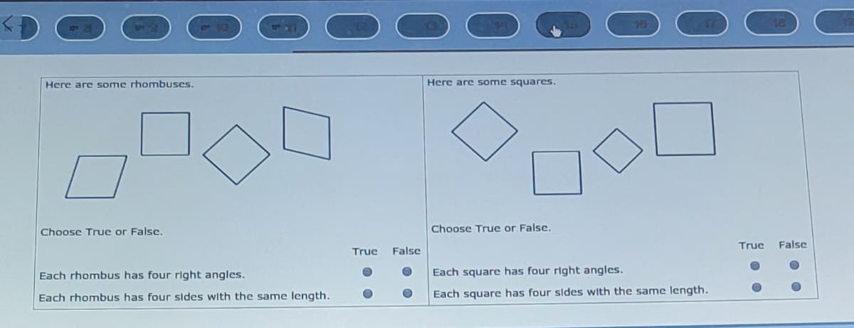 Here are some rhomnbuses.
Here are some squares.
Choose True or False.
Choose True or False.
True
False
True
False
Each rhombus has four right angles.
Each square has four right angles.
Each rhombus has four sldes with the same length.
Each square has four sides with the same length.
