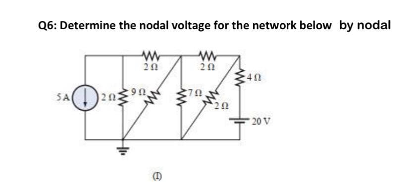 Q6: Determine the nodal voltage for the network below by nodal
9Ω.
SA)
5.
20 V
(I)
2.
