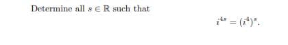 Determine all sER such that
it* = (i*)".
