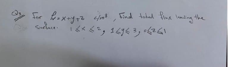 * for b=x+y+z clm3 , Find totad finx lanuling the
Q
Surtace.
