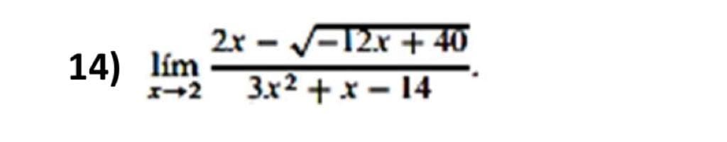 2x - -12x + 40
3.x2 + x – 14
14) lím
