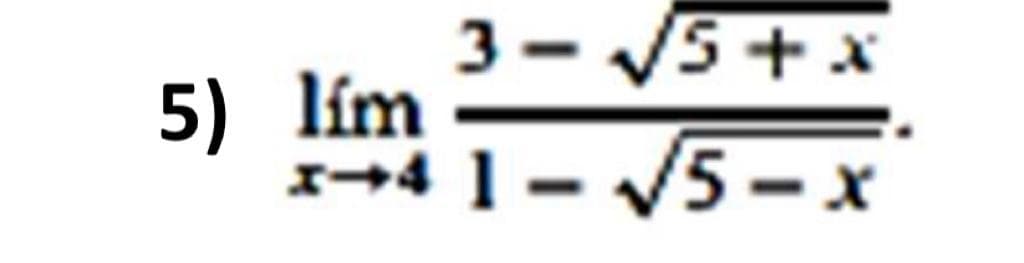 3- 5+x
5) lím
1→4 1 – V5 - x
