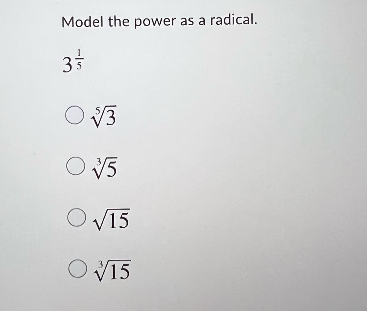 Model the power as a radical.
35
OV3
O V5
O V15
O V15
