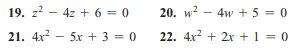 19. z? - 4z + 6 = 0
20. w? - 4w + 5 = 0
21. 4x? - 5x + 3 = 0
22. 4x? + 2x + 1 = 0
