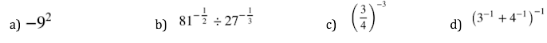 a) –92
b) 81 + 27
()
c)
(3-1 + 4-')"|
d)
