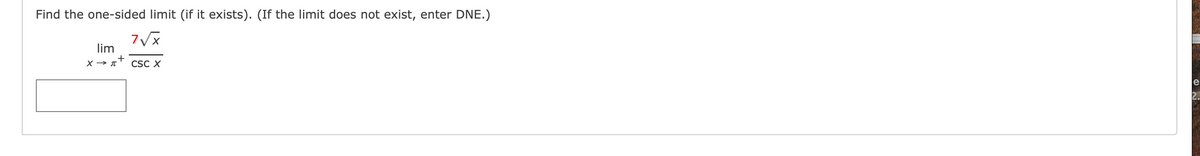 Find the one-sided limit (if it exists). (If the limit does not exist, enter DNE.)
lim
CSC X
