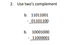 2. Use two's complement
b. 11011001
01101100
b. 10001000
11000001
