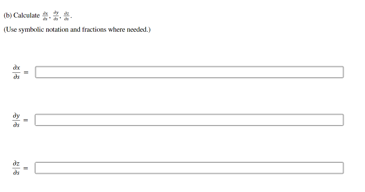 ду
dz
(b) Calculate dx
ds ds ds
(Use symbolic notation and fractions where needed.)
dx
ds
ds
dz
ds
