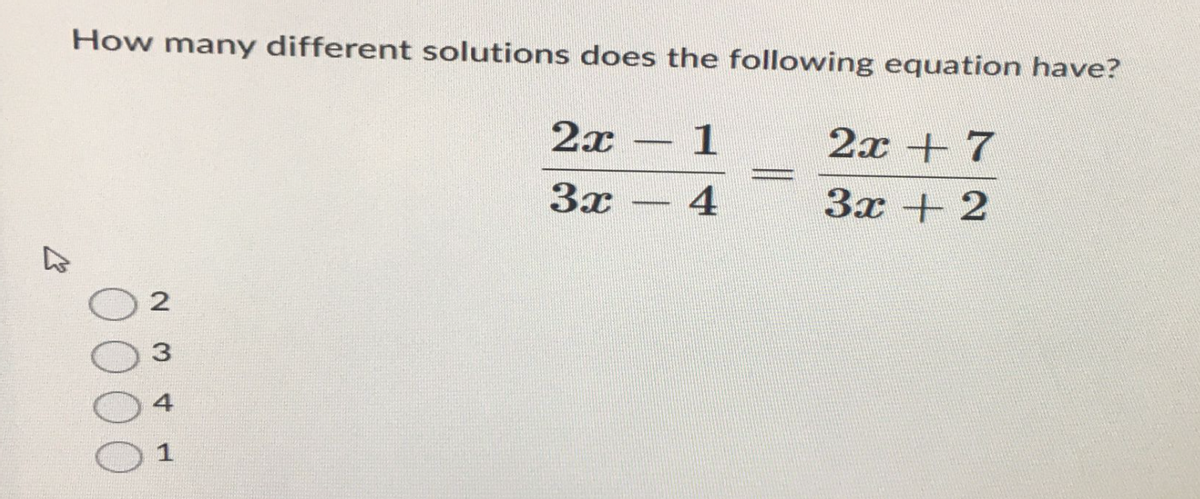 How many different solutions does the following equation have?
2x 1
3x
4
0000
~ 3 + H
2
-
2x + 7
3x + 2