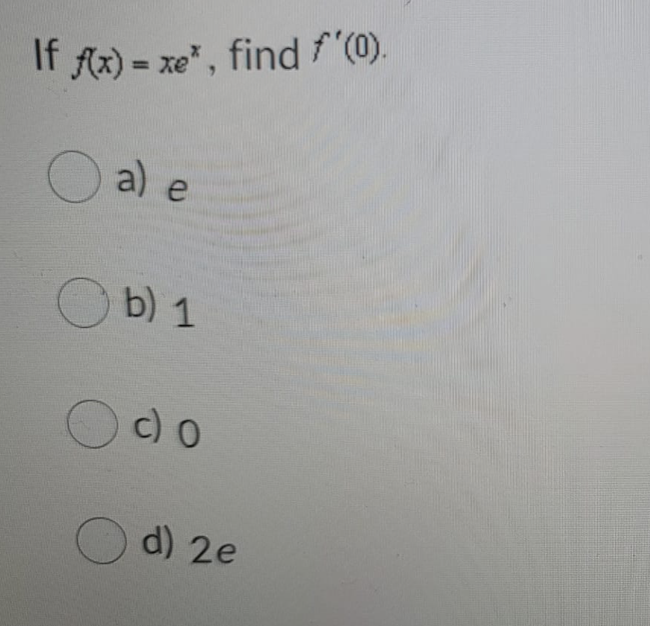 If Ax) = xe", find
%3D
O a) e
O b) 1
Oc) o
O d) 2e
