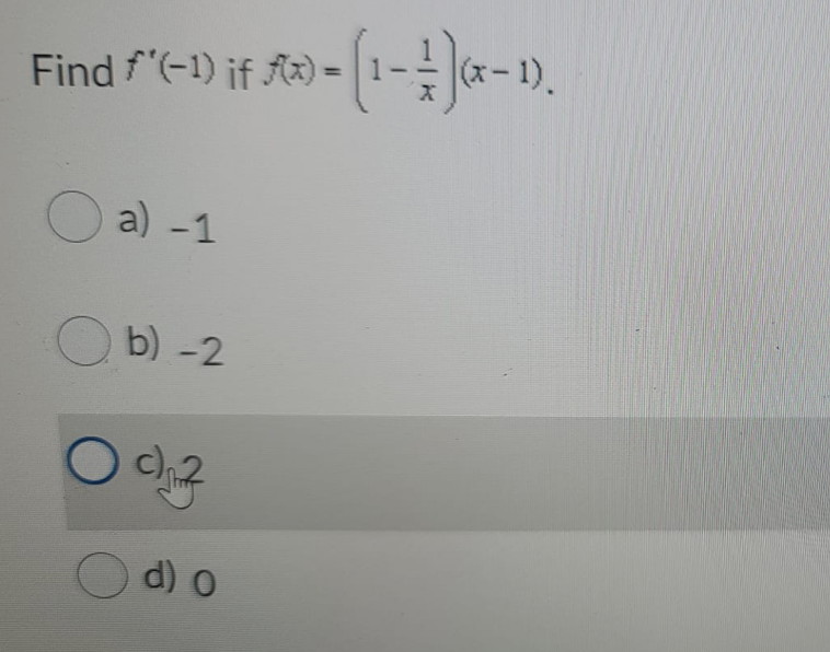 Find f'(-1) if Ax) =
(x-1).
%3D
O a) -1
O b) -2
O d) o
