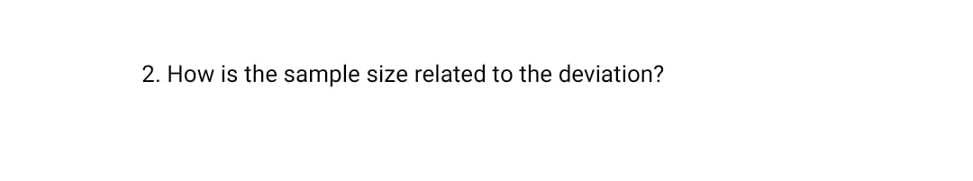 2. How is the sample size related to the deviation?
