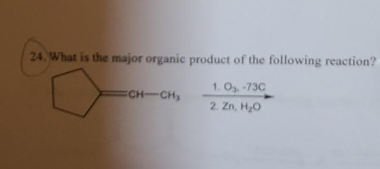 24. What is the major organic product of the following reaction?
1. O3,-73C
FCH-CH
2. Zn, H20
