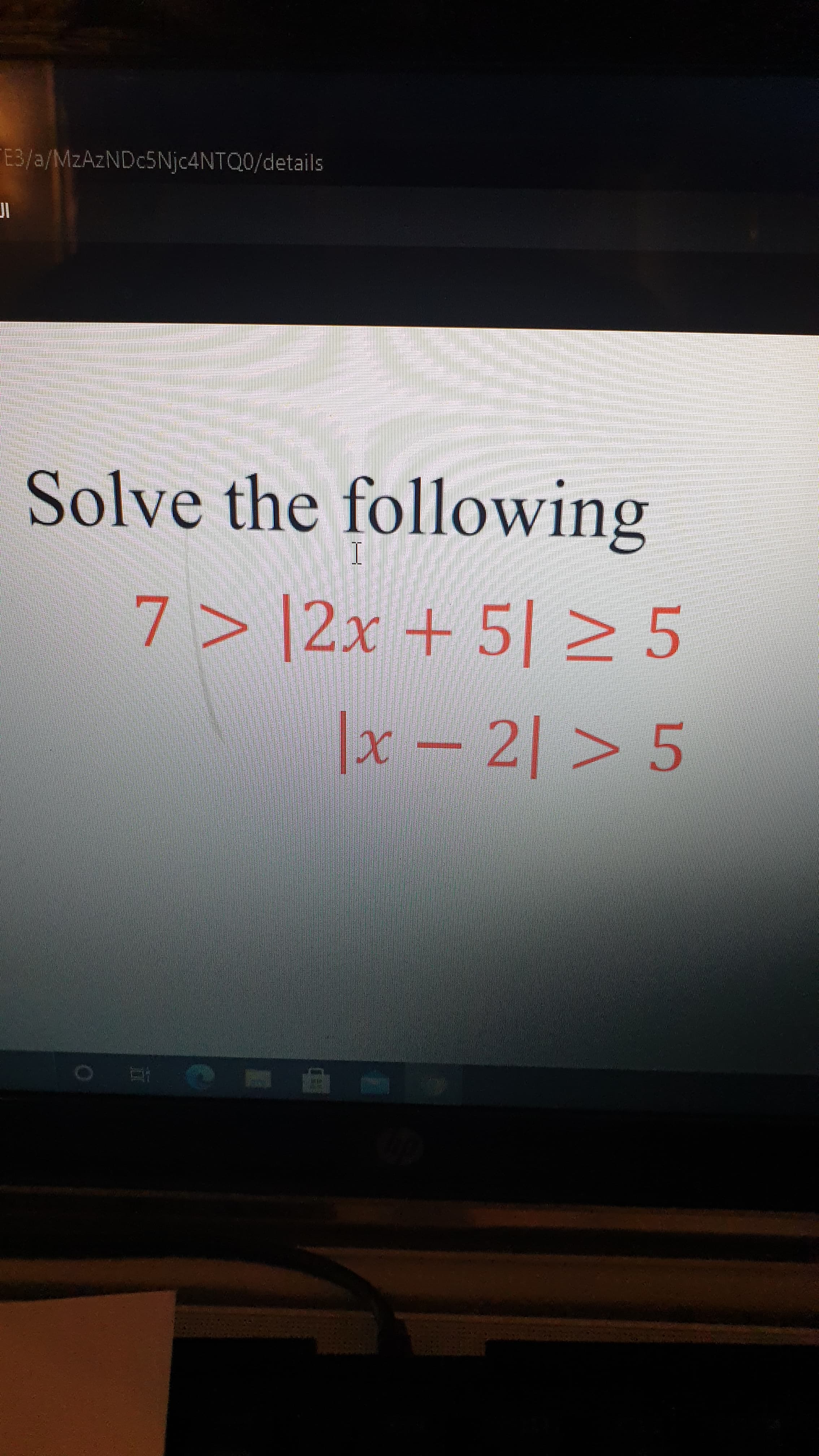 Solve the following
7> |2x + 5| 5
|x – 2| > 5
