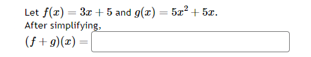 Let f(x) = 3x + 5 and g(x) = 5x² + 5x.
After simplifying,
(f+g)(x) =