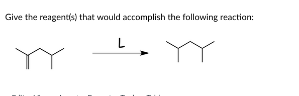 Give the reagent(s) that would accomplish the following reaction:
L
