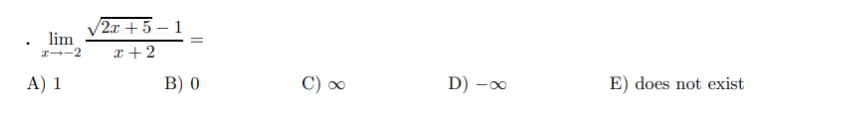 lim
#--2
A) 1
2x+5-1
x+2
=
B) 0
C) ∞
D) -∞
E) does not exist