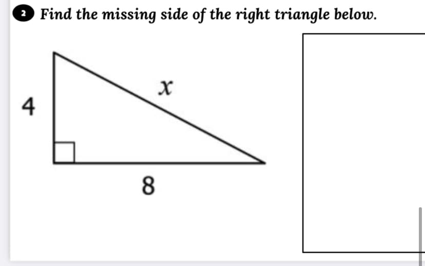 3 Find the missing side of the right triangle below.
2
4
8.
