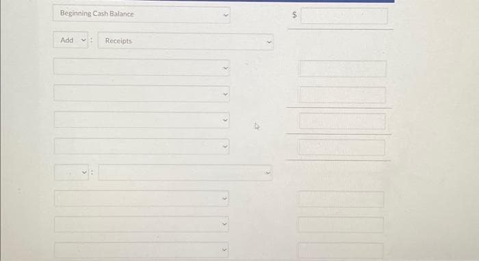 Beginning Cash Balance
Add
Receipts