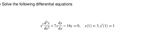Solve the following differential equations
RR₂
dr²
dy
+7x16y=0, y(1)=3,y(1) = 1