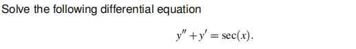 Solve the following differential equation
y"+y' = sec(x).