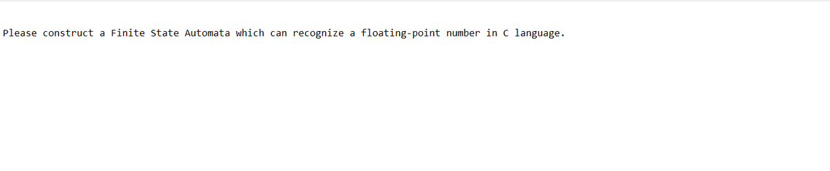 Please construct a Finite State Automata which can recognize a floating-point number in C language.