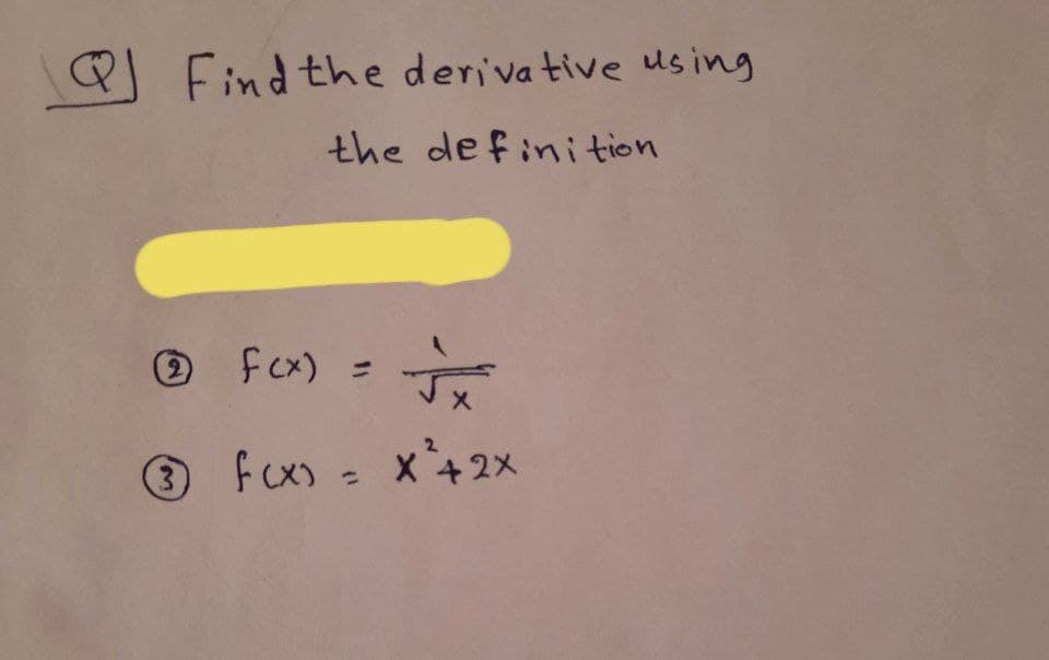 Q Find the derivative us ing
the de fini tion
2.
O fcx)
%3D
Fcx) x+ 2X
%3D
