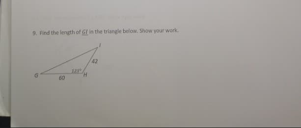 9. Find the length of GI in the triangle below. Show your work.
42
1230
H.
60
