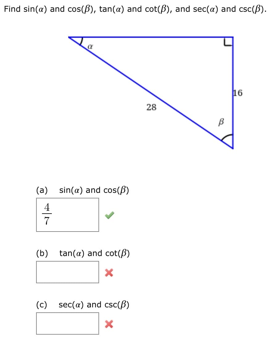 Find sin(a) and cos(B), tan(a) and cot(B), and sec(a) and csc(B).
16
28
B
(a) sin(a) and cos(ß)
7
(b) tan(a) and cot(ß)
(c) sec(a) and csc(ß)
