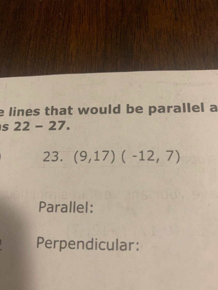 e lines that would be parallel a
s 22 - 27.
23. (9,17) ( -12, 7)
Parallel:
Perpendicular:
