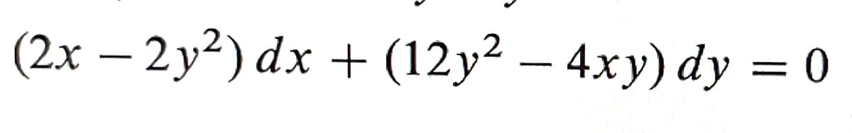 (2х — 2у?) dx + (12у2 — 4ху) dy 3D0
-
-
