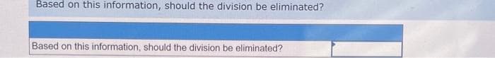 Based on this information, should the division be eliminated?
Based on this information, should the division be eliminated?