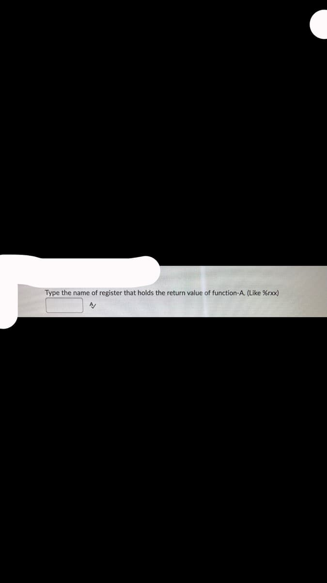Type the name of register that holds the return value of function-A. (Like %rxx)
A/