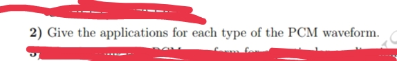 2) Give the applications for each type of the PCM waveform.