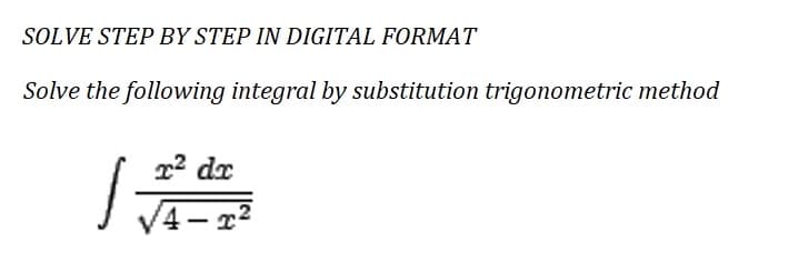 SOLVE STEP BY STEP IN DIGITAL FORMAT
Solve the following integral by substitution trigonometric method
r² dr
4-²
借