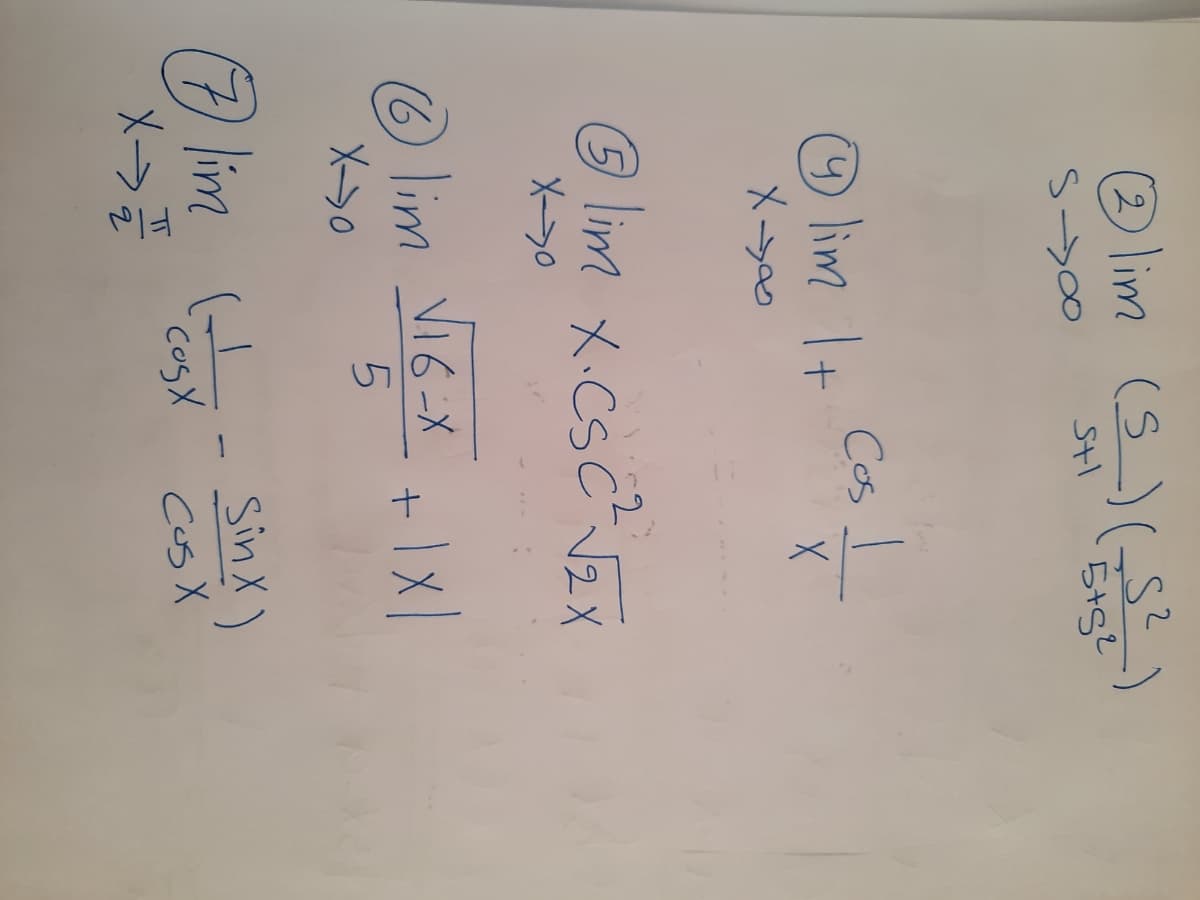 lim (S)(S?
)
O lim It Cos I
メー→
O lim x.CSCZX
-2
X->0
O lim V16-X |X
X->0
lime - Sia)
メー→
SinX)
Cos X
Cus X
