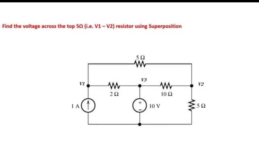 Find the voltage across the top 50 (i.e. V1-v2) resistor using Superposition
V3
VI
V2
10 2
IA(T
10 V
