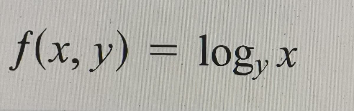 f(x, y) = log, x
