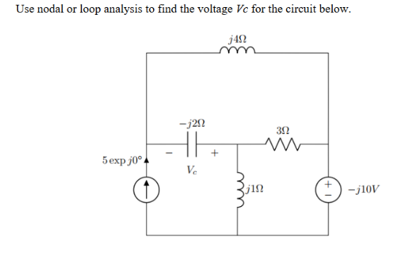 Use nodal or loop analysis to find the voltage Vc for the circuit below.
Jexpj0.
-j2n
HE
Ve
j4n
3Ω
-j10V